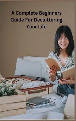 Decluttering Your Life: The Ultimate Step-by-Step Guide - Taylor Avery - cover