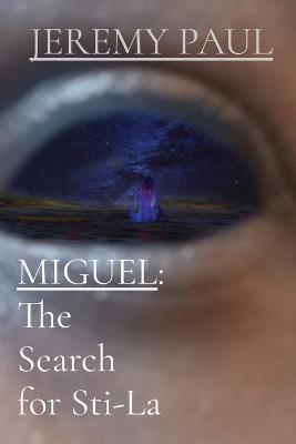 Miguel: The Search For Sti-La - Jeremy F Paul - cover