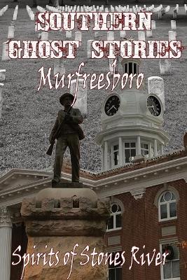 Southern Ghost Stories: Murfreesboro, Spirits of Stones River - Allen Sircy - cover
