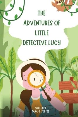 The Adventures of Little Detective Lucy - Jessie Johnson,Tara Johnson - cover