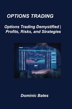 Options Trading: Options Trading Demystified Profits, Risks, and Strategies
