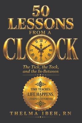 50 Lessons from a clock: The Tick, the Tock, and the In-Between - Thelma Ibeh - cover