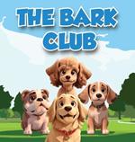 The Bark Club: A Story About Four Dogs Who are Best Friends and Love to Bark Together