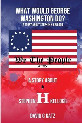 What Would George Washington Do? - David G Katz - cover