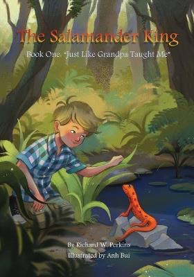 The Salamander King, Book One: "Just Like Grandpa taught Me" - Richard W Perkins - cover