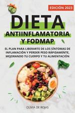 Dieta Antiinflamatoria y Dieta Fodmap: Como mejorar tu cuerpo con una vida sana, liberarte de los sintomas de inflamacion y perder peso rapidamente