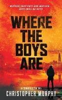Where The Boys Are: An LGBTQ Thriller - Murphy - cover