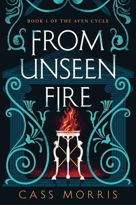 From Unseen Fire - Cass Morris - cover