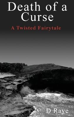 Death of a Curse A Twisted Fairytale - D Raye - cover