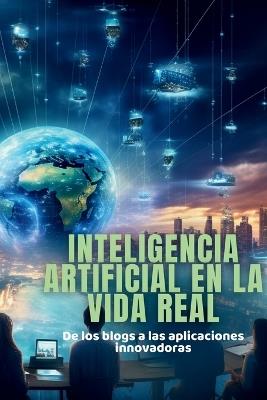 Inteligencia artificial en la vida real: De los blogs a las aplicaciones innovadoras - Lily Johnson - cover