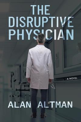 The Disruptive Physician - Alan Altman - cover