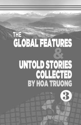 The Global Features & Untold Stories Collected Book III - Hoa Truong - cover