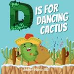 D Is For Dancing Cactus: Learning the Alphabet the Fun Way