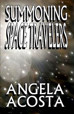 Summoning Space Travelers - Angela Acosta - cover