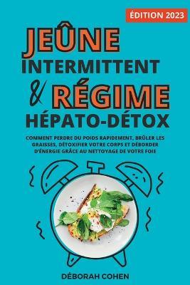 Le jeune intermittent et le regime hepato-detox: Comment perdre du poids rapidement, bruler les graisses, detoxifier votre corps et deborder d'energie grace au nettoyage de votre foie - Deborah Cohen - cover