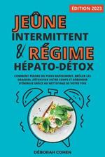 Le jeune intermittent et le regime hepato-detox: Comment perdre du poids rapidement, bruler les graisses, detoxifier votre corps et deborder d'energie grace au nettoyage de votre foie