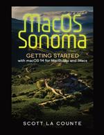 MacOS Sonoma: Getting Started with Macos 14 for Macbooks and Imacs