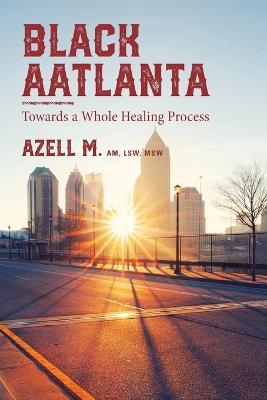 Black AAtlanta: Towards a Whole Healing Process - Azell M - cover