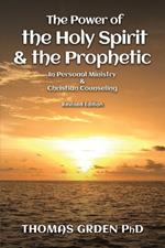 The Power of the Holy Spirit and the Prophetic: in Personal Ministry & Christian Counseling