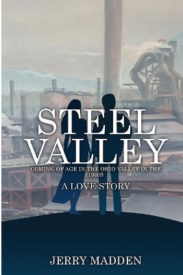 Steel Valley: Coming of Age in the Ohio Valley in the 1960s - Jerry Madden - cover