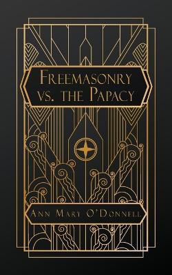 Freemasonry vs. The Papacy - Ann Mary O'Donnell - cover