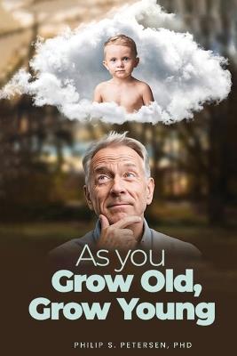 As You Grow Old, Grow Young - Philip S Petersen - cover