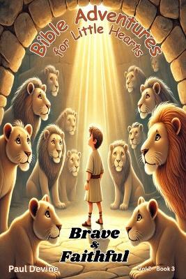 Bible Adventures for Little Hearts (Vol 2): Brave & Faithful - Paul Devine - cover