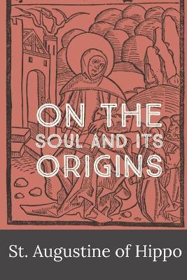 On the Soul and its Origins - St Augustine of Hippo,Robert Ernest Wallis - cover