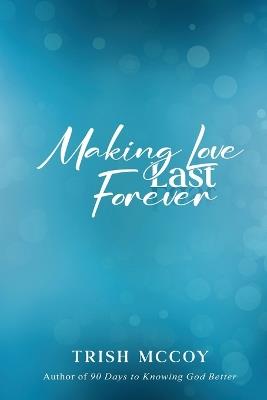 Making Love Last Forever - Trish McCoy - cover