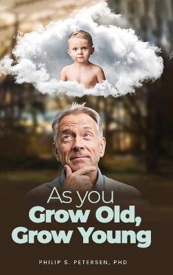 As You Grow Old, Grow Young - Philip S Petersen - cover