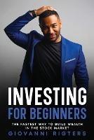 Investing for Beginners: The Fastest Way to Build Wealth in the Stock Market - Rigters - cover