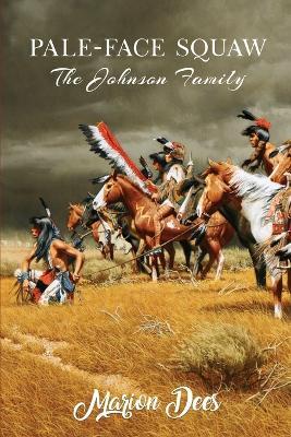 Pale-Face Squaw: The Johnson Family - Marion Dees - cover