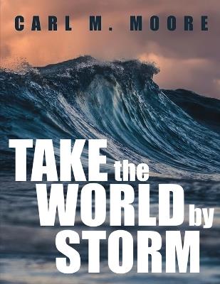 Take the World by Storm - Carl M Moore - cover