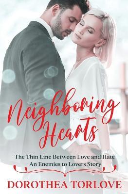 Neighboring Hearts: The Thin Line Between Love and Hate An Enemies to Lovers Story - Dorothea Torlove - cover