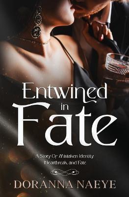 Entwined in Fate: A Story Of Mistaken Identity, Heartbreak, and Fate - Doranna Naeye - cover