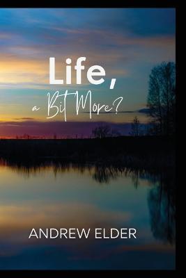 LIfe, a Bit More? - Andrew Elder - cover