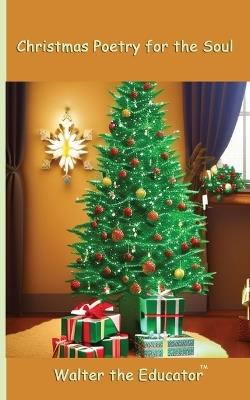 Christmas Poetry for the Soul - Walter the Educator - cover