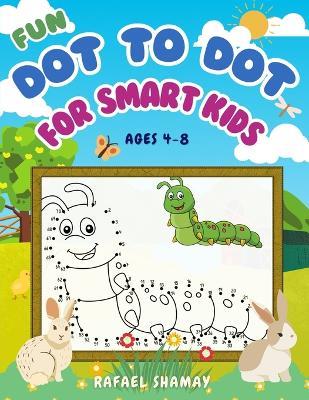 Fun Dot to Dot for Smart Kids: A Connect the Dots Activity Book for Kids - Rafael Shamay - cover