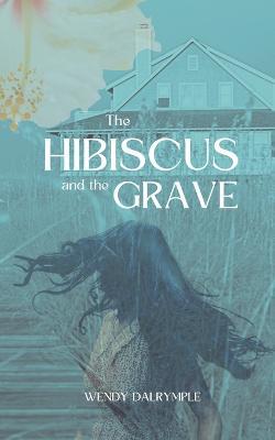 The Hibiscus and the Grave - Wendy Dalrymple - cover