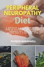 Peripheral Neuropathy Diet: A Beginner's 3-Week Step-by-Step Plan to Managing the Condition Through Diet, With Sample Recipes and a 7-Day Meal Plan