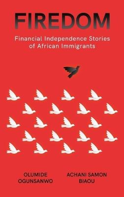 Firedom: Financial Independence Stories of African Immigrants - Olumide Ogunsanwo,Achani Samon Biaou - cover