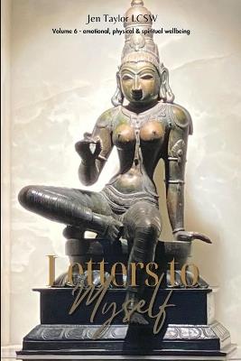 Letters to Myself Volume 6: Emotional, Physical, & Spiritual Wellbeing - Jen Taylor - cover