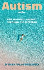 Autism and...: One Mother's Journey Through the Spectrum