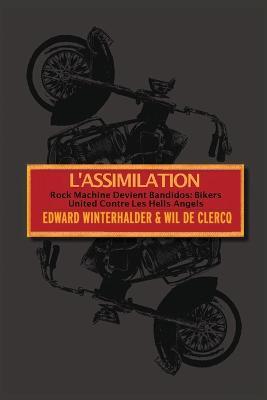 L'Assimilation: Rock Machine Devient Bandidos - Bikers United Contre Les Hells Angels - Edward Winterhalder,Wil de Clercq - cover