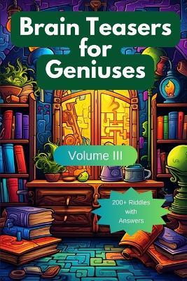 Brain Teasers for Geniuses: Volume III - A Hazra - cover