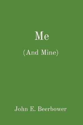 Me: (And Mine) - John E Beerbower - cover