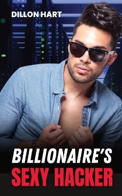 Billionaire's Sexy Hacker: Gay Romance - Dillon Hart - cover