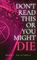 Don't Read This or You Might Die - Wendy Dalrymple - cover
