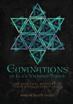 Emanations of G-ds Virtuous Power: The Spiritual Ministry Of Emanating Divine Power