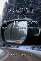 Discover Your Blind Spots: Rid Yourself of Relational Time Bombs - Mark Baxter - cover